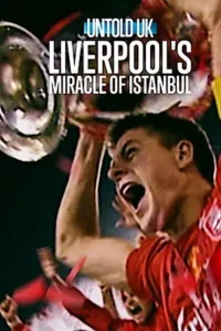 untold uk liverpool s miracle of istanbul 2026